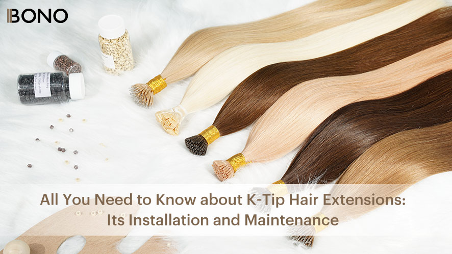 All You Need to Know About K-Tip Hair Extensions Its Installation And Maintenance (2)