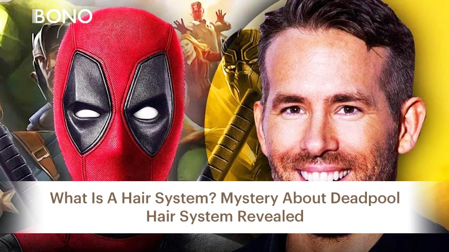 What Is A Hair System? Mystery About Deadpool Hair System Revealed